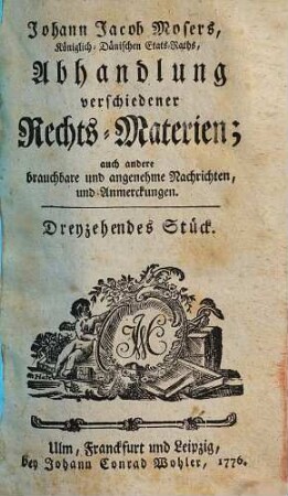 Johann Jacob Mosers, Königlich-Dänischen Etats-Raths, Abhandlung verschiedener besonderer Rechts-Materien. 13