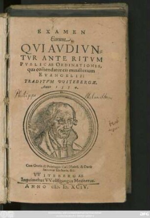EXAMEN || Eorum,|| QVI AVDIVN=||TVR ANTE RITVM || PVBLICAE ORDINATIONIS,|| qua com̃endatur eis ministerium || EVANGELII:|| TRADITVM VVITEBERGAE,|| Anno 1554.||(DE CONIVGIO.||)(RESPONSIO PHI-||lippi Melanthonis de con-||trouersijs Stancari.||)[Definitiones multarum appellationum]
