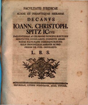 Facvltatis Ivridicae Almae Et Perantiqvae Hieranae Decanvs Ioann. Christoph. Spitz ICtvs ... L. B. S.