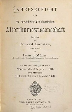 Jahresbericht über die Fortschritte der klassischen Altertumswissenschaft. 67. 1891 = Jahrgang 19