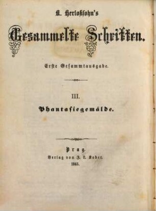 Karl Herlosssohn's Gesammelte Schriften : 1. Gesammtausg.. 3, Phantasiegemälde : romantische Erzählungen