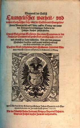 ... der Postill Euangelischer wahrheit, vnd rechter Catholischer Lehr, vber die Episteln vnd Euangelien, so ... in der Heiligen Kyrchen gelesen werden, [1]. Winterteil der Postill Evangelischer warheit