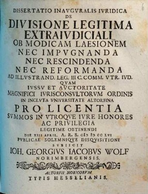Dissertatio Inavgvralis Ivridica De Divisione Legitima Extraivdiciali Ob Modicam Laesionem Nec Impvgnanda Nec Rescindenda Nec Reformanda