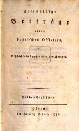 Freimüthige Beyträge eines brittischen Offiziers zur Geschichte des gegenwärtigen Krieges
