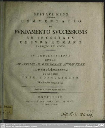 Gustavi Hugo Badensis Commentatio De Fundamento Successionis Ab Intestato Ex Iure Romano Antiquo Et Novo : IV. Iunii MDCCLXXXV. ... Praemio Ornata