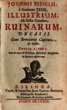Joannis Bisselii, e Societate Jesu, Illustrium, Ab Orbe Condito, Ruinarum, Decas ..., 2