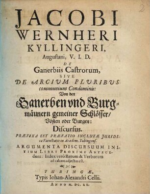 Jacobi Wernheri Kyllingeri... De ganerbiis castrorum sive de arcium pluribus communium condominis : Discursus = Von den Ganerben und Burgmännern gemeiner Schlösser, Vösten oder Burgen