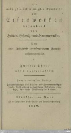2: Fernere Pflichten des Hütten- und Hammerwerkspersonale, Beschreibung verschiedener Eisensteine oder Erze, und deren Probirung im Kleinen : Ein leichtfaßlicher und gründlicher Unterricht für Hüttenleute, Hammerschmiede, Bergmänner, Köhler, &c., so wie überhaupt für jeden, der sich mit Eisenwerken abgiebt