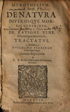 Myrothecivm: hoc est, De Natvra Diversisqve Mortis Generibvs: Et De Ratione Bene, feliciterque moriendi, Tractatvs