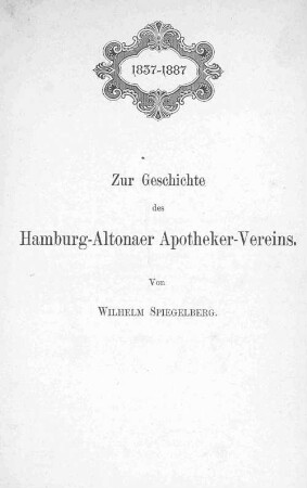 1837-1887 Zur Geschichte des Hamburg-Altonaer Apotheker-Vereins.
