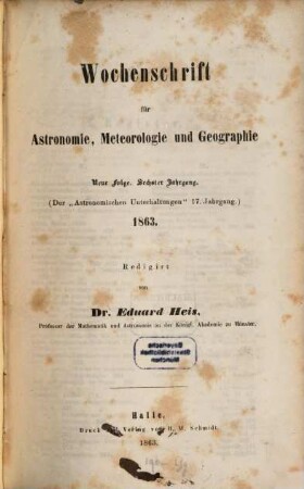 Wochenschrift für Astronomie, Meteorologie und Geographie. 6 = Jg. 17 des Gesamtw. 1863