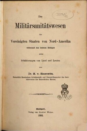 Das Militärsanitätswesen der Vereinigten Staaten von Nord-Amerika während des letzten Krieges nebst Schilderungen von Land und Leuten