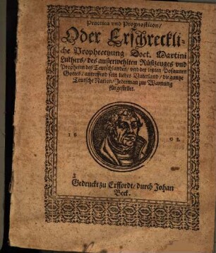 Practica vnd Prognosticon, Oder Erschreckliche Propheceyung Doct. Martini Luthers ...