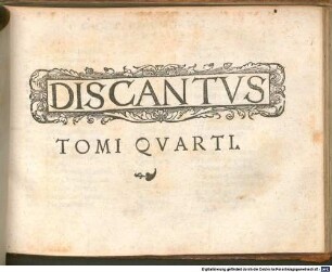 PSALMORVM SELECTORVM A' PRAESTANTISSIMIS HVIVS NOSTRI TEMPORIS IN ARTE MVSICA ARTIFICIBVS IN HARMONIAS QVATVOR, QVINQVE, ET SEX VOCVM REDACTORVM TOMVS PRIMVS (-QVARTVS) : QVI CVM FERÈ, VT RELIQVI tres, nouos, & hactenus in publico non conspectos uel auditos Psalmos contineat, Recens natus recte dici potest, 4. TOMVS QVARTVS PSALMORVM SELECTORVM, QVATVOR ET PLVRIVM VOCVM