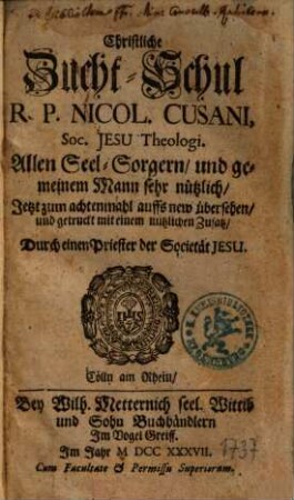 Christliche Zucht-Schul R. P. Nicolai Cusani, Soc. Jesu Theologi : Allen Seelsorgern und gemeinem Mann sehr nützlich
