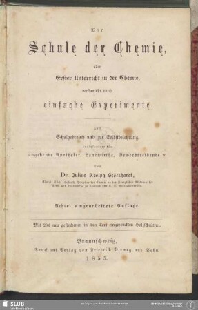 Die Schule der Chemie, oder Erster Unterricht in der Chemie, versinnlicht durch einfache Experimente : Zum Schulgebrauch und zur Selbstbelehrung, insbesondere für angehende Apotheker, Landwirthe, Gewerbtreibende [et]c.