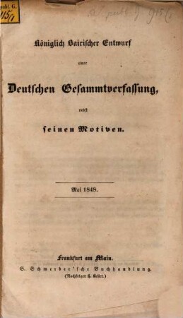 Königlich Bairischer Entwurf einer Deutschen Gesammtverfassung, nebst seinen Motiven : Mai 1848