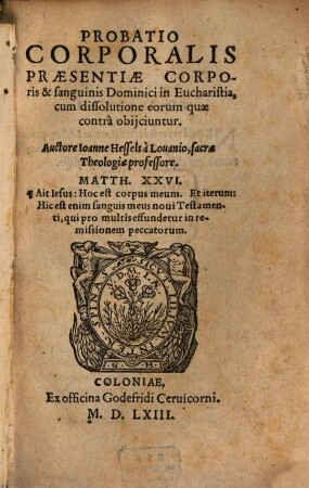 Probatio Corporalis Praesentiae Corporis & sanguinis Dominici in Eucharistia : cum dissolutione eorum quae contra obijciuntur