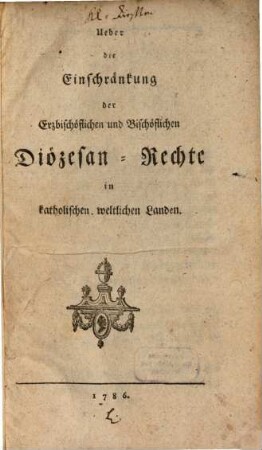 Ueber die Einschränkung der Erzbischöflichen und Bischöflichen Diözesan-Rechte in katholischen weltlichen Landen