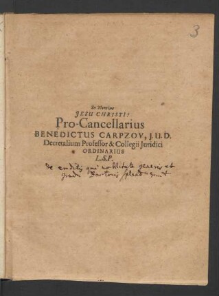 Pro-Cancellarius Benedictus Carpzov, I.U.D. Decretalium Professor & Collegii Iuridici Ordinarius L.S.P. : [PP. Lipsiae die 22. Octobr. Anno MDCIIL.]