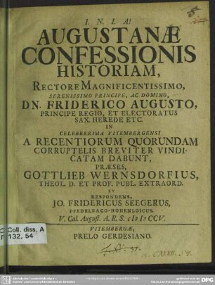 Augustanae Confessionis Historiam, Rectore Magnificentissimo, Serenissimo ... Friderico Augusto, Principe Regio ... A Recentiorum Quorundam Corruptelis Breviter Vindicatam Dabunt