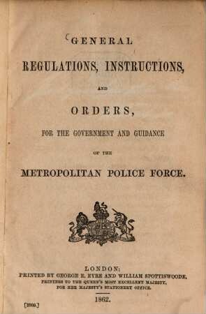 General Regulations, instructions, and orders, for the government and guidance of the Metropolitan Police Force