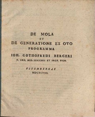 De mola et de generatione ex ovo programma Ioh. Gothofredi Bergeri : Vitembergae MDCXCVIII