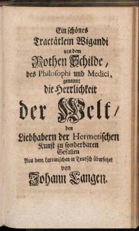 Ein schönes Tractätlein Wigandi von dem Rothen Schilde, des Philosophi und Medici, genannt die Herrlichkeit der Welt