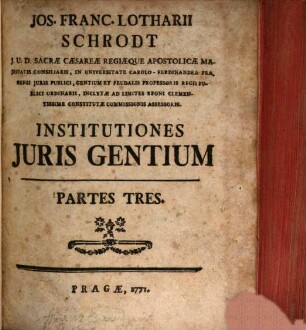 Josephi Francisci Lotharii Schrodt institutiones iuris gentium : partes tres