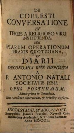 De Coelesti Conversatione In Terris A Religioso Viro Instituenda. Seu Piarum Operationum Praxis Quotidiana : In Diarii Oeconomia Rite Disposita