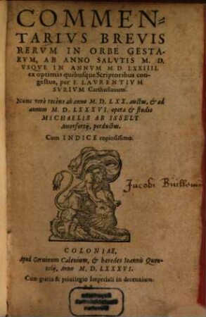 Commentarivs Brevis Rervm In Orbe Gestarvm : Ab Anno Salvtis M.D. Vsqve In Annvm M.D.LXXIIII. ex optimis quibusque Scriptoribus congestus ; Cum Indice copiosissimo