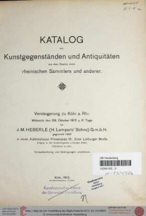 Versteigerung zu Köln / J. M. Heberle (H. Lempertz' Söhne): Katalog von Kunstgegenständen und Antiquitäten aus dem Besitze eines rheinischen Sammlers und anderer : Versteigerung zu Köln a. Rh.: den 29. Oktober 1913 u. ff. Tage