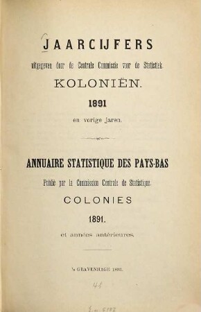 Jaarcijfers voor het Koninkrijk der Nederlanden. Kolonien = Colonies des Pays-Bas : = Annuaire statistique pour le Royaume des Pays-Bas. 1891 (1893)