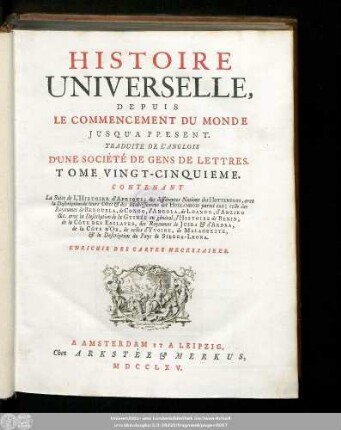 Tome Vingt-Cinquieme: Contenant La Suite de L'Histoire d'Afrique; des différentes Nations des Hottentots, avec la Description de leurs Côtes [et] des Etablissemens des Hollandois parmi eux; celle des Royaumes de Benguela, de Congo, d'Angola, de Loango, d'Ànziko &c. avec la Description de la Guinée en général, l'Histoire de Benin, de la Côte Des Esclaves, des Royaumes de Juida [et] d'Ardra, de la Côte D'Or, de celles d'Yvoire, de Malaguette, [et] la Description du Pays de Sierra-Leona