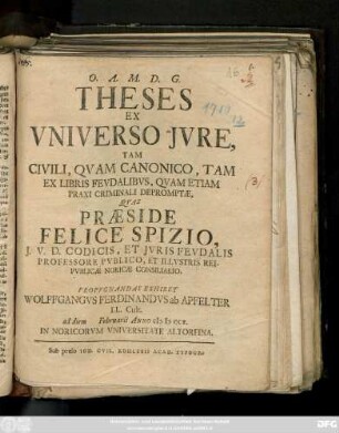 Theses Ex Vniverso Jvre : Tam Civili, Qvam Canonico, Tam Ex Libris Fevdalibvs, Qvam Etiam Praxi Criminali Depromptæ