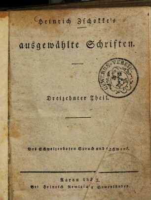 Heinrich Zschokke's ausgewählte Schriften. 13, Des Schweizerboten Spruch und Schwank