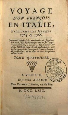 Voyage D'Un François En Italie : Fait Dans Les Années 1765 & 1766 ; Contenant l'Histoire & les Anecdotes les plus singulieres de l'Italie, & sa description; les Moeurs, les Usages, le Gouvernement, le Commerce, la Littérature, les Arts, l'Histoire Naturelle, & les Antiquités ; avec des jugemens sur les Ouvrages de Peinture, Sculpture & Architecture, & les Plans de toutes les grandes villes d'Italie, 4