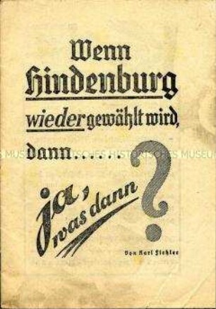 Flugschrift der NSDAP zu den Reichspräsidentenwahlen 1932 "Wenn Hindenburg wiedergewählt wird, dann ..."