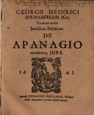 Georgii Heinrici Spriingsfeldii Tractatus novus iuridico-politicus de apanagio eiusdemque iure