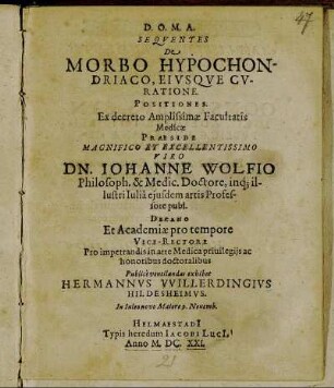 Sequentes De Morbo Hypochondriaco, Eiusque Curatione. Positiones ...Praeside ... Dn. Johanne Wolfio ... Publice ventilandas exhibet Hermannus Willerdingius Hildesheimus. In Iuleo novo Maiore 9. Novemb.