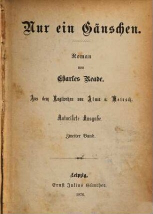 Nur ein Gänschen : Roman von Charles Reade. Aus dem Englischen von Alma v. Metzsch. 2
