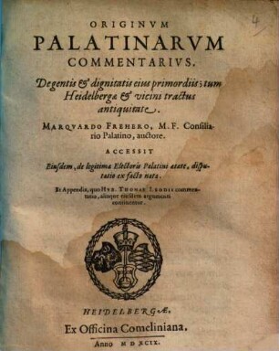 Originvm Palatinarvm Commentarivs : De gentis et dignitatis eius primordiis; tum Heidelbergae & vicini tractus antiquitate