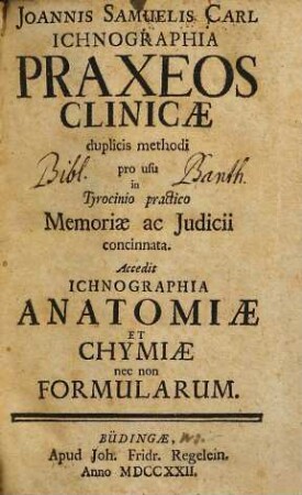 Joannis Samuelis Carl Ichnographia praxeos clinicae : duplicis methodi pro usu in tyrocinio practico memoriae ac judicii concinnata