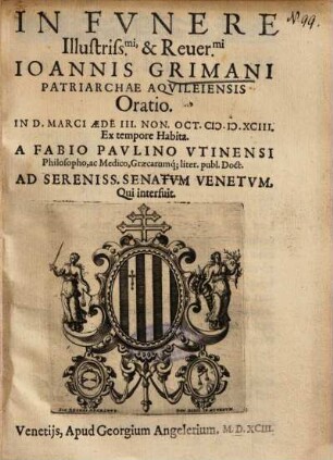 In Fvnere Illustriss[i]mi & Reuer[endissi]mi Ioannis Grimani Patriarchae Aqvileiensis Oratio