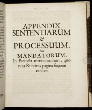 Appendix Sententiarum & Processuum, Seu Mandatorum [...]