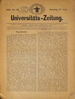 Universitäts-Zeitung : 1885. No 26. Samstag, 27. Juni. Verantwortlicher Redacteur: Franz von Eichendorf in Feldafing (v. Holtzendorff). (Ein Spaß!)