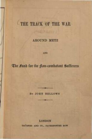 The Track of the War around Metz and the Fund for the Non - combatant Sufferers : By John Bellows