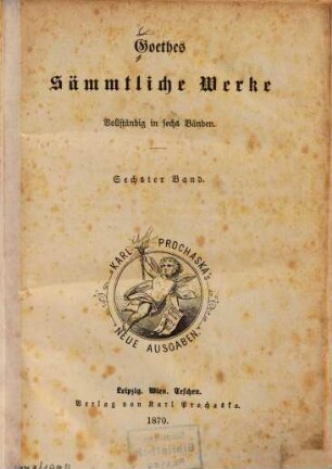 Goethe's sämmtliche Werke : vollständig in 6 Bänden, 6