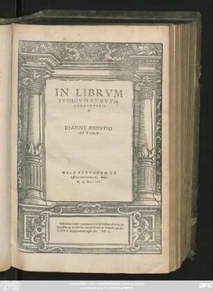 IN LIBRVM || IVDICVM ET RVTH || COMMENTARII.|| IOANNE BRENTIO || AVTORE|| ... ||