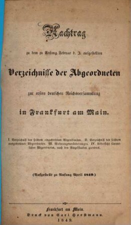 Nachtrag zu dem zu Anfang Februar d. J. aufgestellten Verzeichnisse der Abgeordneten zur ersten deutschen Reichsversammlung in Frankfurt am Maim : (Aufgestellt zu Anfang April 1849)